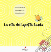 La vita dell'apetta Linda. Ediz. illustrata libro di Monacelli Iolanda; Laemmle Liliane