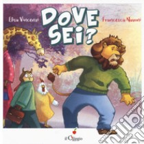 Dove sei? Ediz. a colori libro di Vincenzi Elisa; Navoni Francesca