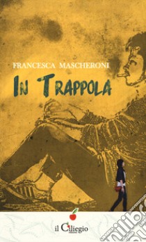 In trappola libro di Mascheroni Francesca