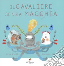 Il cavaliere Senza Macchia. Ediz. a colori libro di Biggi Lisa