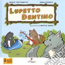 Lupetto dentino. Ediz. ad alta leggibilità libro di Vettoretto Marta; Franco Anna