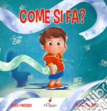 Come si fa? Ediz. a colori libro di Vincenzi Elisa