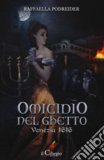 Omicidio nel ghetto. Venezia 1616 libro di Podreider Raffaella