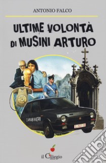 Ultime volontà di Musini Arturo libro di Falco Antonio