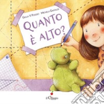 Quanto è alto? Ediz. a colori libro di Poggio Giulia