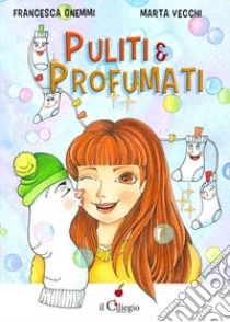 Puliti & profumati libro di Gnemmi Francesca