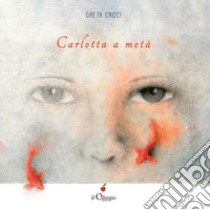 Carlotta a metà libro di Croci Greta