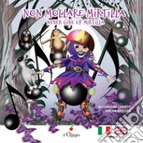 Non mollare Mirtilla-Never give up Mirtilla. Ediz. a colori libro di Cerretti Alessandra