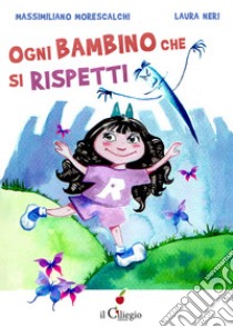 Ogni bambino che si rispetti libro di Morescalchi Massimiliano