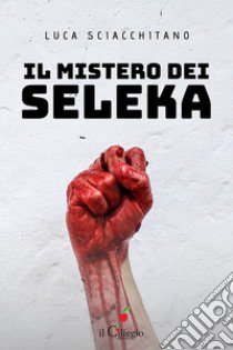 Il mistero dei Seleka libro di Sciacchitano Luca