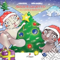 Sissi e Gigetto e il Natale perfetto. Ediz. a colori libro di Rocchi Livia