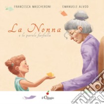 La nonna e le parole farfalla. Ediz. a colori libro di Mascheroni Francesca