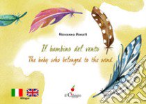 Il bambino del vento-The baby who belonged to the win. Ediz. a colori libro di Donati Giovanna