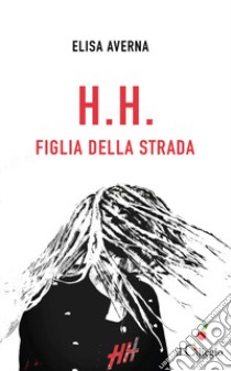 H.h. Figlia della strada libro di Averna Elisa