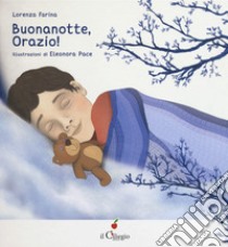 Buonanotte Orazio! Ediz. a colori libro di Farina Lorenza