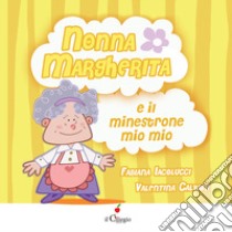 Nonna Margherita e il minestrone mio mio. Ediz. a colori libro di Iacolucci Fabiana