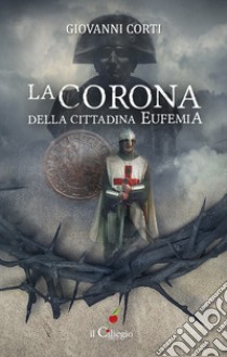 La corona della cittadina Eufemia libro di Corti Giovanni