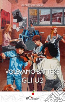 Volevamo battere gli U2 libro di Carfagno Giuseppe