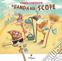 La banda delle scope. Ediz. a colori libro di Capezzuto Teresa