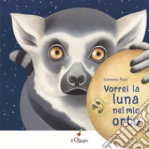 Vorrei la luna nel mio orto. Ediz. a colori libro di Pace Eleonora