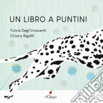 Un libro a puntini. Ediz. a colori libro di Degl'Innocenti Fulvia