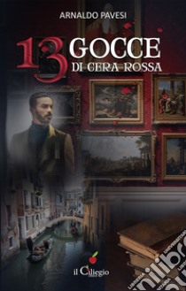 13 gocce di cera rossa libro di Pavesi Arnaldo