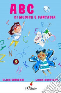 ABC di musica e fantasia libro di Vincenzi Elisa