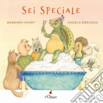 Sei speciale. Ediz. a colori libro di Heart Barbara