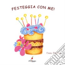 Festeggia con me! Ediz. a colori libro di Praticelli Cinzia