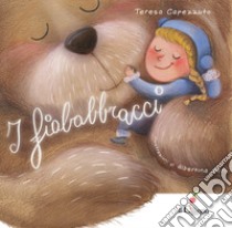 I fiababbracci. Ediz. a colori libro di Capezzuto Teresa