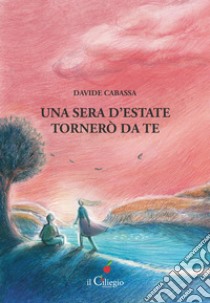 Una sera d'estate tornerò da te libro di Cabassa Davide