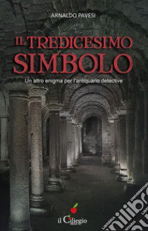 Il tredicesimo simbolo. Un altro enigma per l'antiquario detective libro di Pavesi Arnaldo