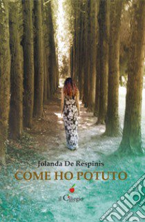 Come ho potuto libro di De Respinis Jolanda