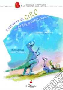 Il ritorno di Ciro il piccolo dinosauro. Ediz. a colori libro di Carfagno Giuseppe