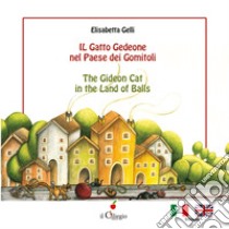 Il gatto Gedeone nel paese dei gomitoli-The Gideon cat in the land of balls. Ediz. a colori libro di Gelli Elisabetta