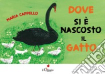 Dove si è nascosto il gatto? Ediz. a colori libro di Cappello Maria