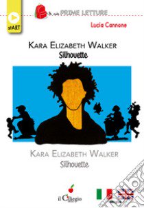 Kara Elizabeth Walker. Silhouette. Ediz. italiana e inglese libro di Cannone Lucia