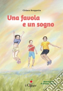 Una favola e un sogno libro di Scoppetta Ciriaco