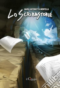 Lo scribastorie libro di Monte Maria Antonietta