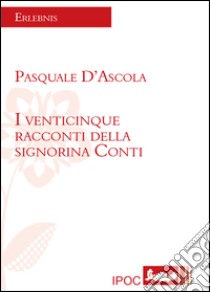 I venticinque racconti della signorina Conti libro di D'Ascola Pasquale