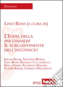 L'India della psicoanalisi. Il subcontinente dell'inconscio libro di Boni L. (cur.)