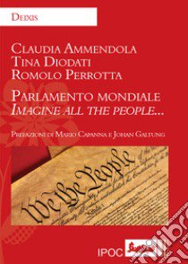 Parlamento mondiale. Imagine all the people... libro di Ammendola Claudia; Diodati Tina; Perrotta Romolo