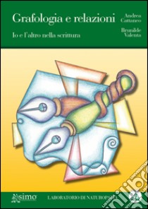 Grafologia e relazioni. Io e l'altro nella scrittura libro di Cattaneo Andrea; Valenta Brunilde