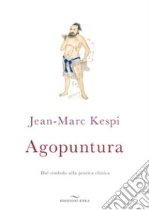 Agopuntura. Dal simbolo alla pratica clinica libro di Kespi Jean-Marc