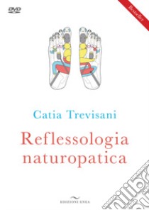 Reflessologia naturopatica. Nuova ediz. Con DVD video libro di Trevisani Catia