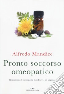 Pronto soccorso omeopatico. Repertorio di omeopatia familiare e di urgenza. Con File audio per il download libro di Mandice Alfredo