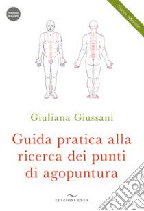 Guida pratica alla ricerca dei punti di agopuntura. Con videocorso libro di Giussani Giuliana