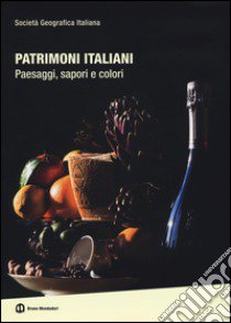 Patrimoni italiani. Paesaggi, sapori e colori. Ediz. illustrata libro di Società geografica italiana (cur.)