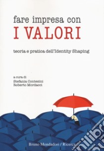 Fare impresa con i valori. Teoria e pratica dell'identity shaping libro di Contesini S. (cur.); Mordacci R. (cur.)