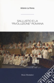 Sallustio e la «rivoluzione» romana libro di La Penna Antonio
